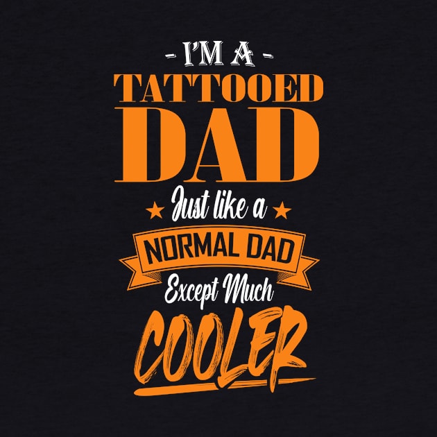 I'm a Tattooed Dad Just like a Normal Dad Except Much Cooler by mathikacina